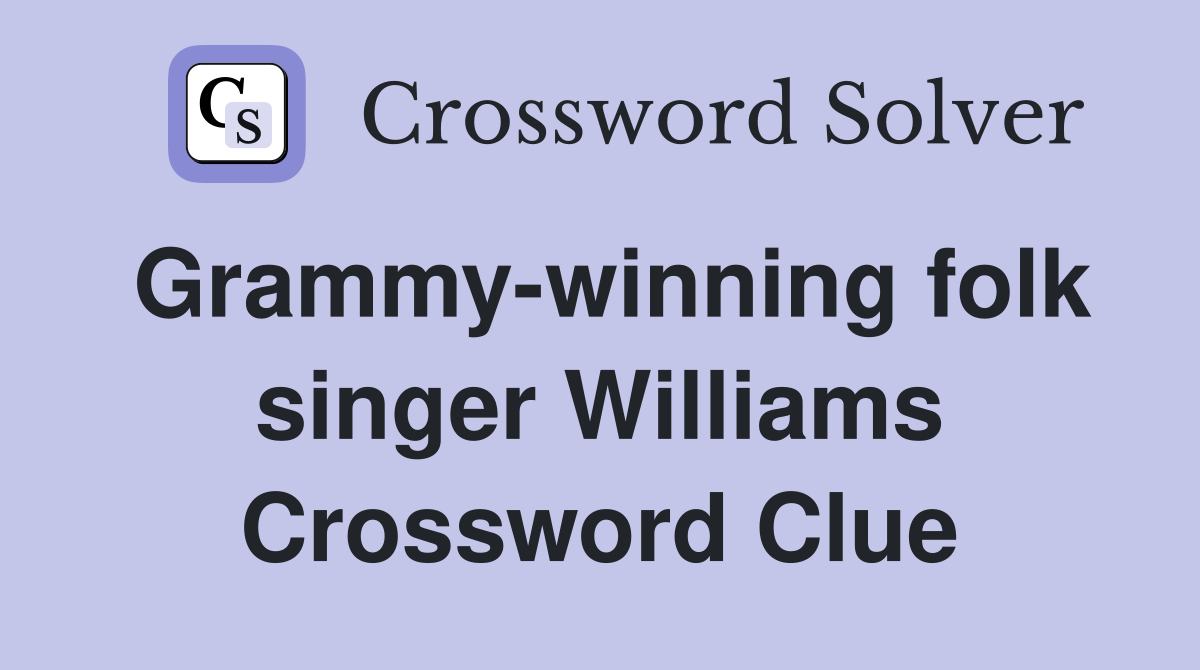 Grammy-winning folk singer Williams Crossword Clue