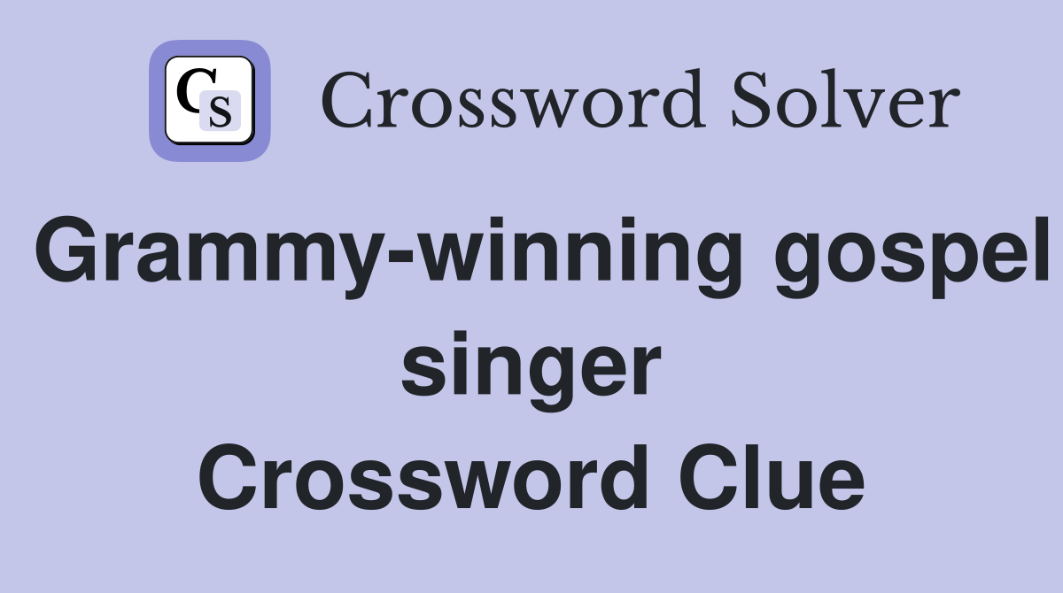 Grammy-winning gospel singer Crossword Clue