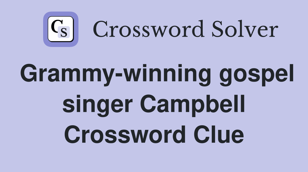 Grammy-winning gospel singer Campbell Crossword Clue