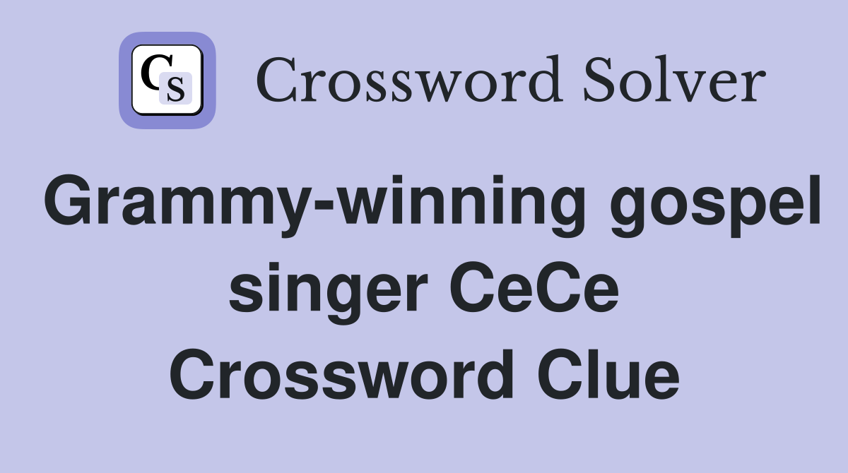 Grammy-winning gospel singer CeCe Crossword Clue