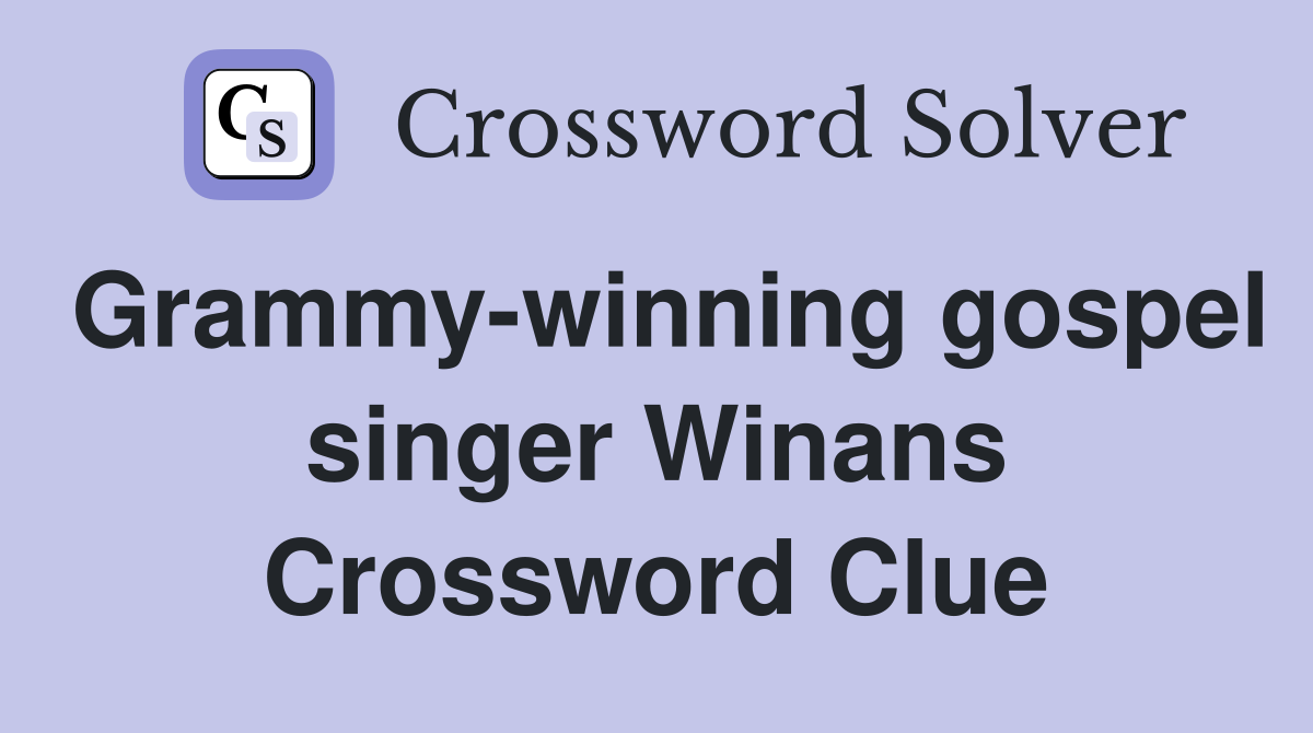Grammy-winning gospel singer Winans Crossword Clue