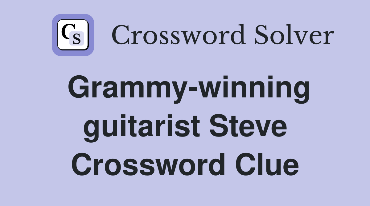 Grammy-winning guitarist Steve Crossword Clue