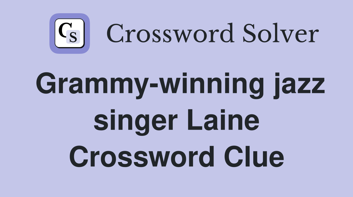 Grammy-winning jazz singer Laine Crossword Clue