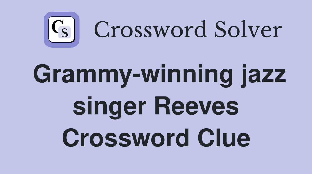Grammy-winning jazz singer Reeves Crossword Clue