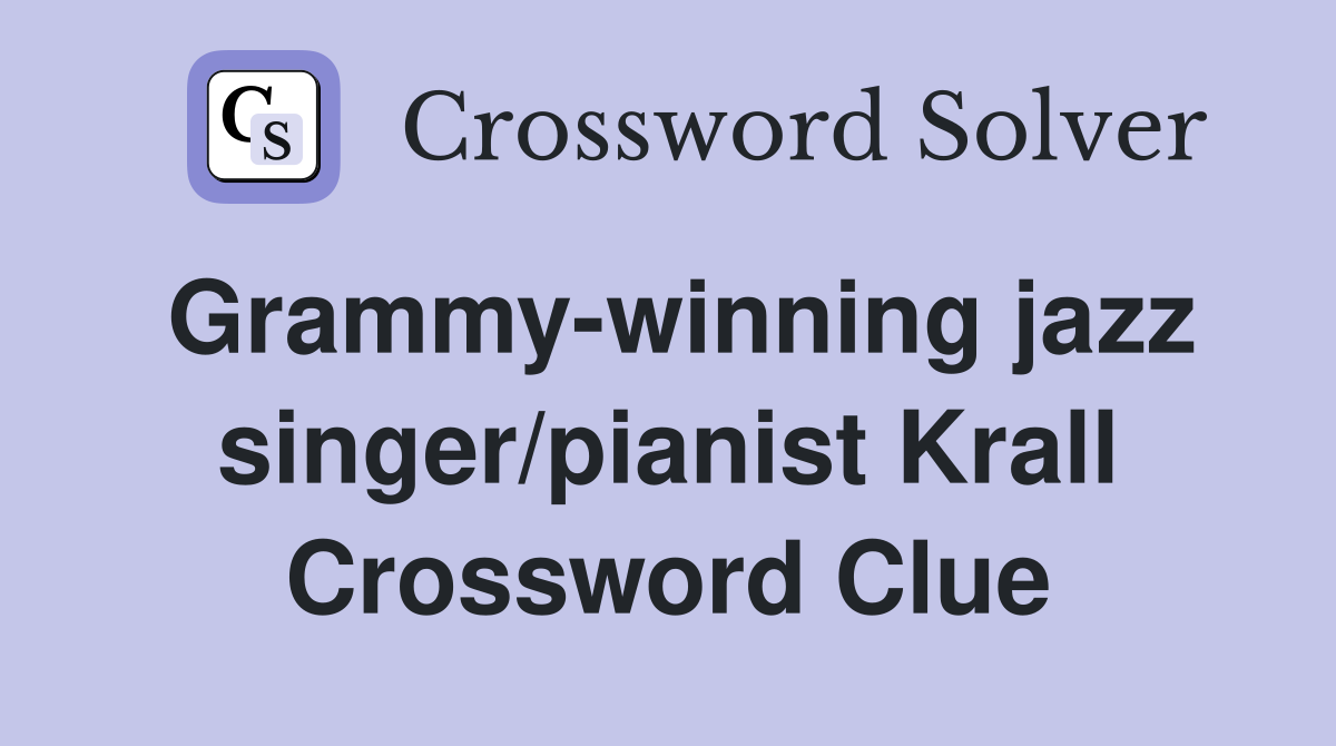Grammy-winning jazz singer/pianist Krall Crossword Clue