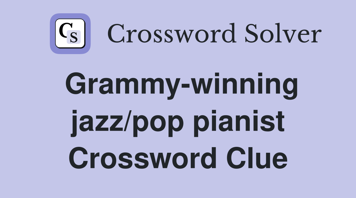 Grammy-winning jazz/pop pianist Crossword Clue