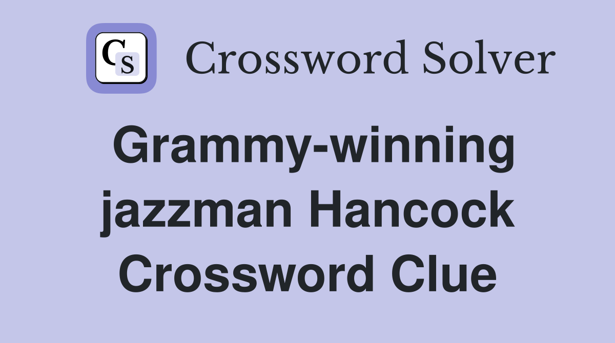 Grammy-winning jazzman Hancock Crossword Clue