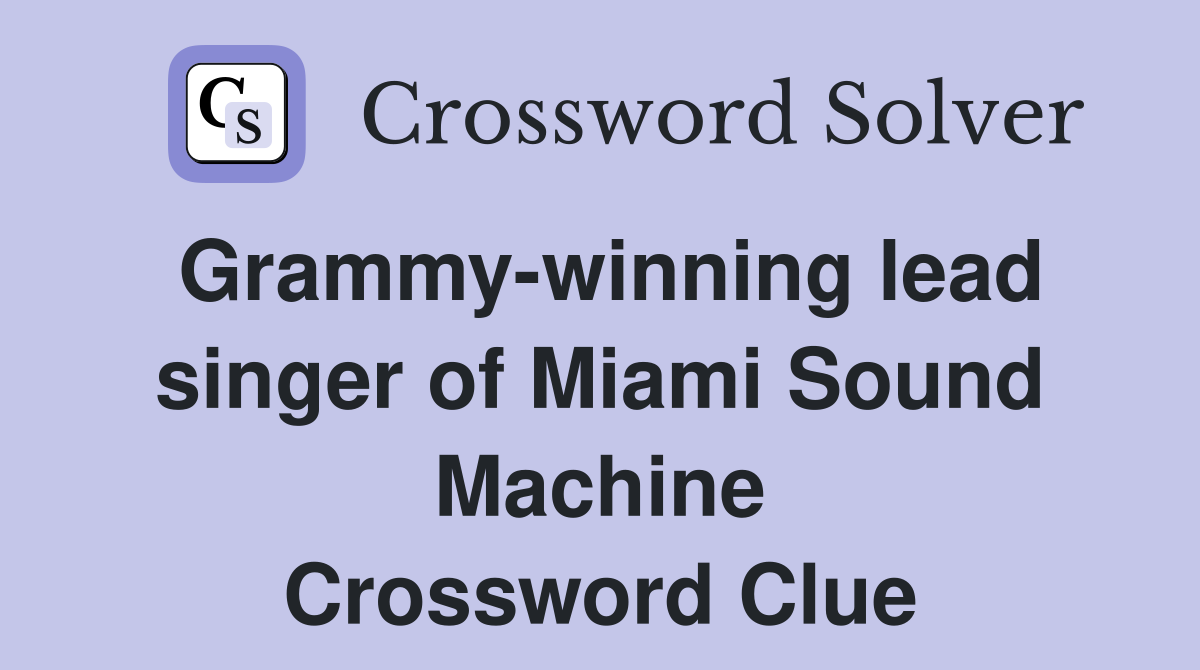 Grammy-winning lead singer of Miami Sound Machine Crossword Clue