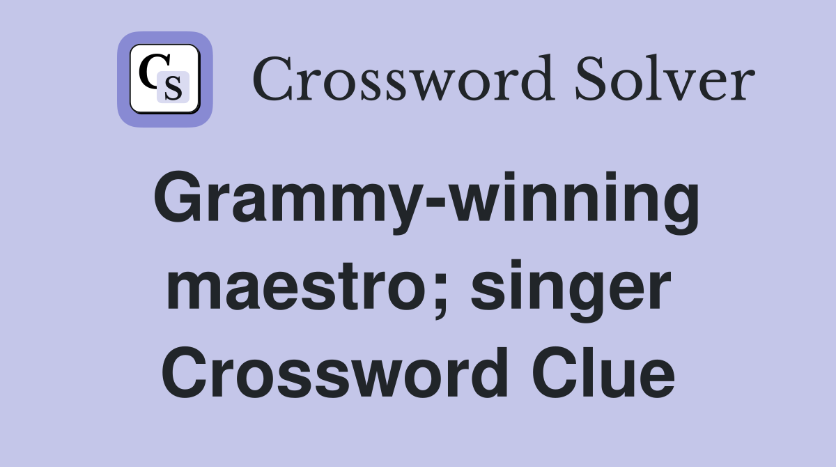 Grammy-winning maestro; singer Crossword Clue