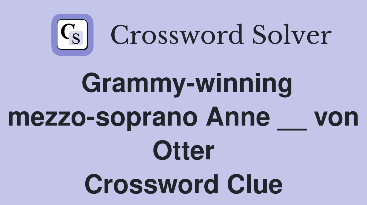 Grammy-winning mezzo-soprano Anne __ von Otter Crossword Clue