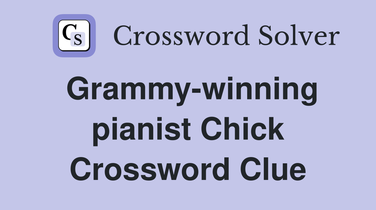 Grammy-winning pianist Chick Crossword Clue