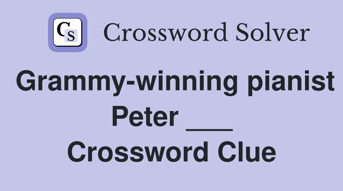 Grammy-winning pianist Peter ___ Crossword Clue