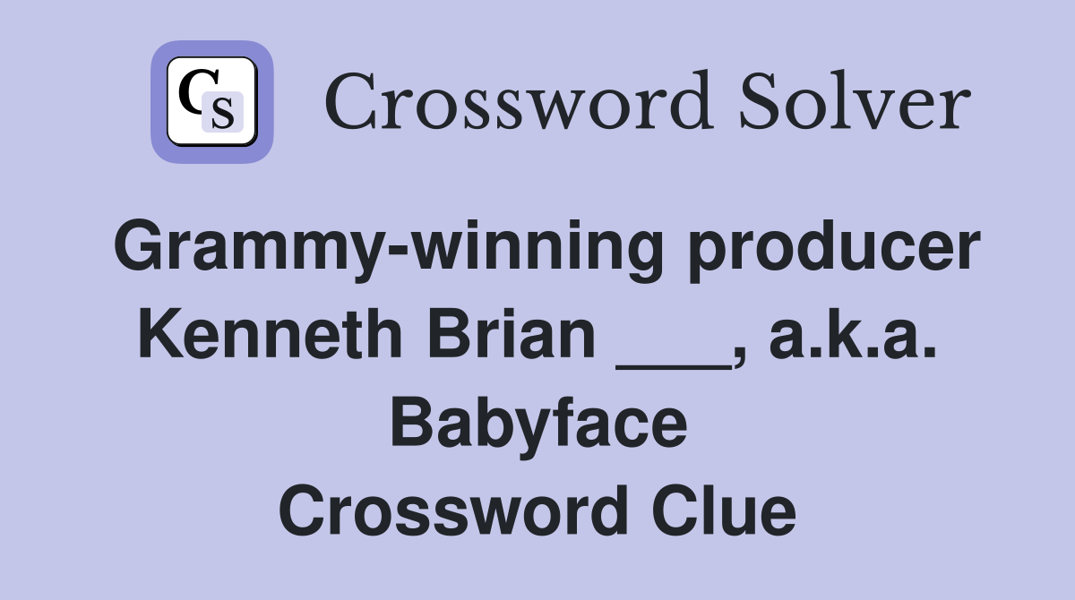 Grammy-winning producer Kenneth Brian ___, a.k.a. Babyface Crossword Clue