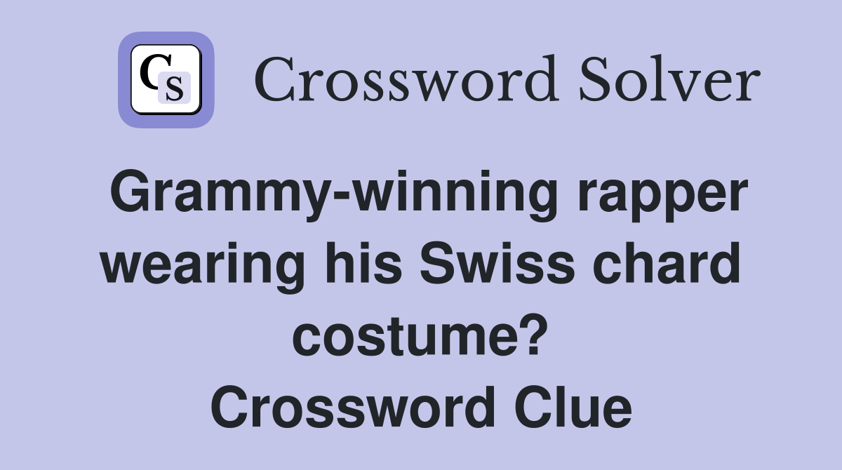 Grammy-winning rapper wearing his Swiss chard costume? Crossword Clue