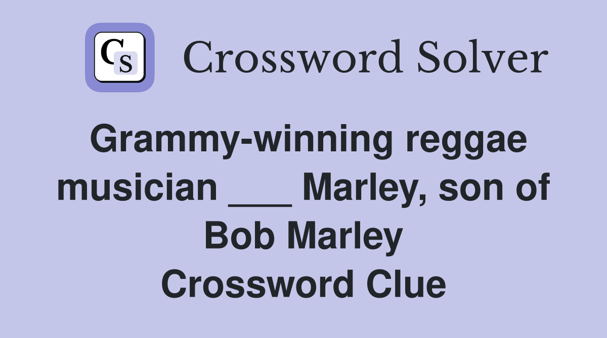 Grammy-winning reggae musician ___ Marley, son of Bob Marley Crossword Clue