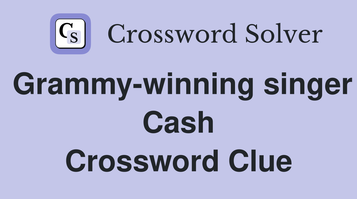 Grammy-winning singer Cash Crossword Clue