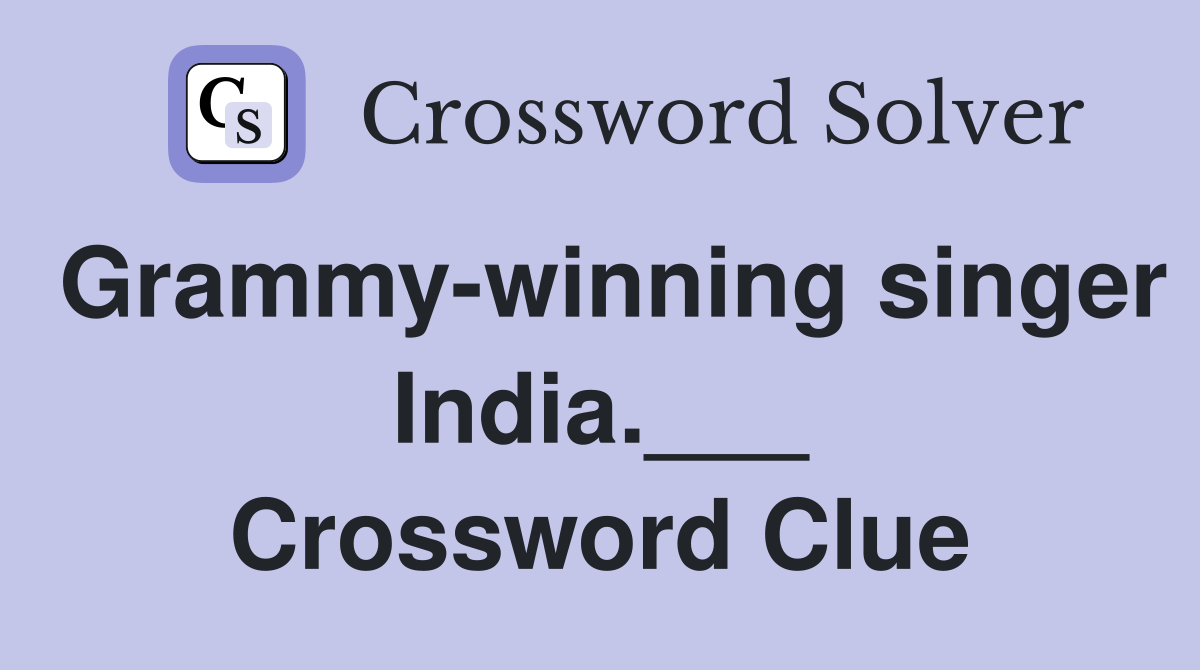 Grammy-winning singer India.___ Crossword Clue