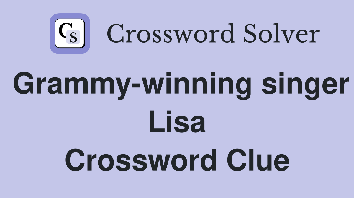 Grammy-winning singer Lisa Crossword Clue