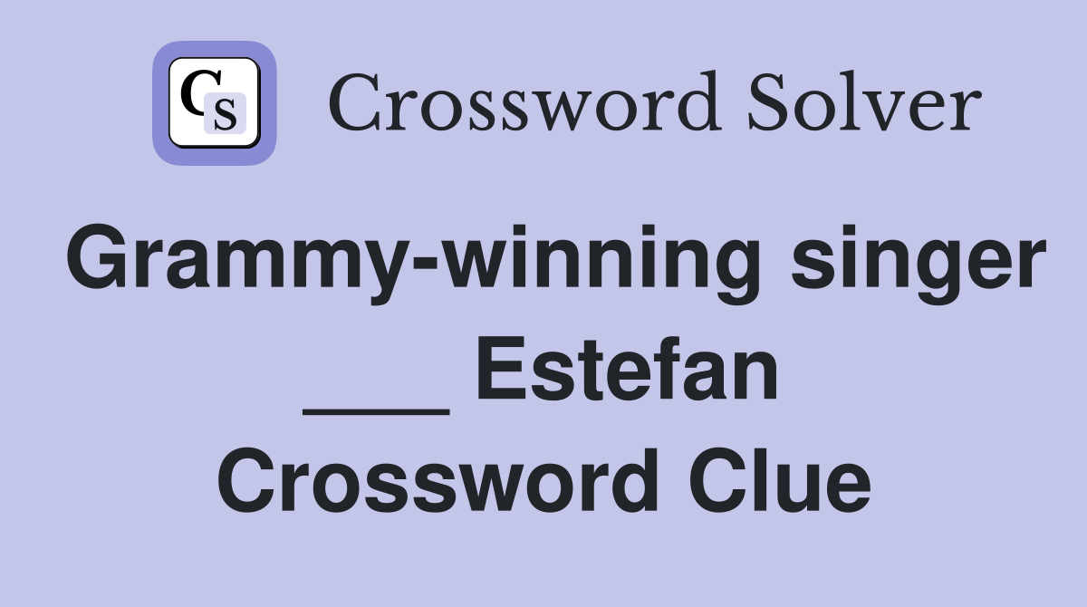 Grammy-winning singer ___ Estefan Crossword Clue