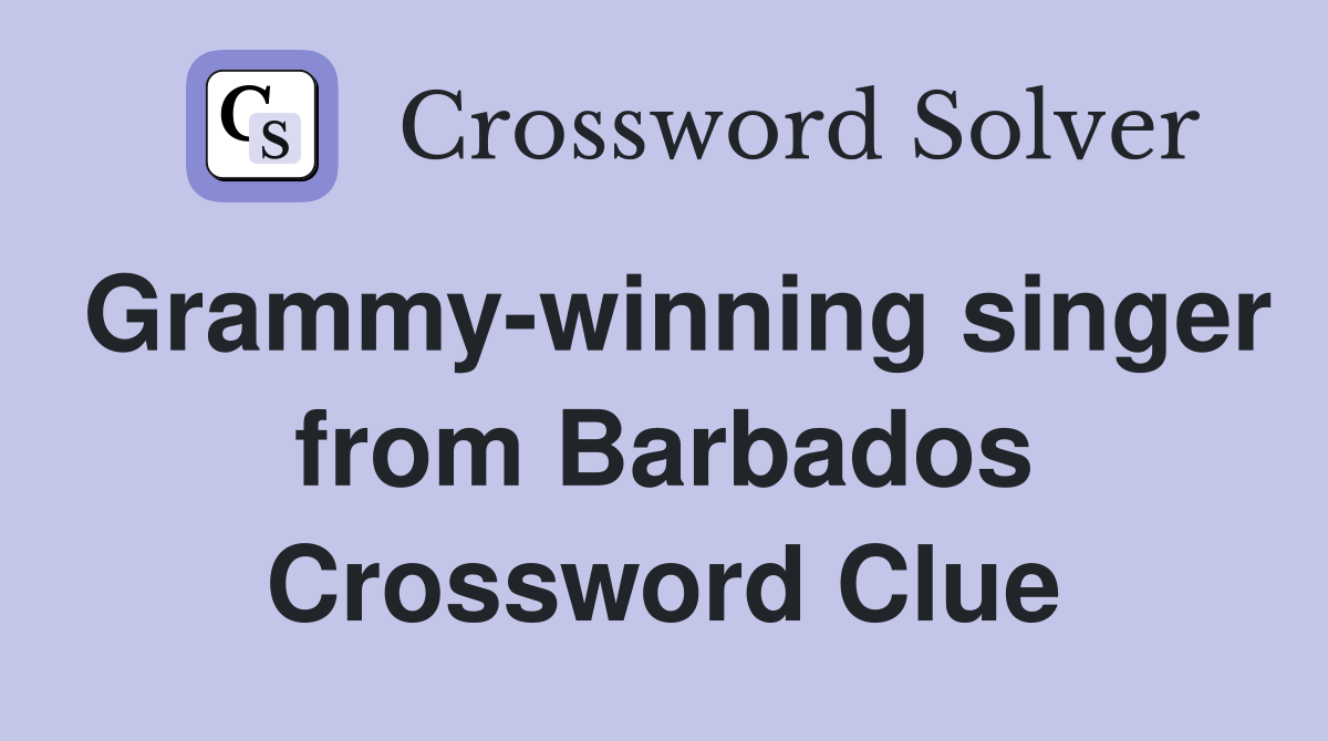Grammy-winning singer from Barbados Crossword Clue