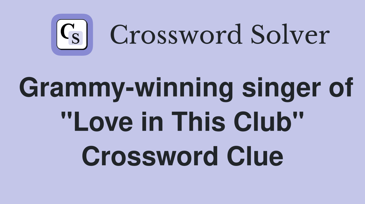 Grammy-winning singer of "Love in This Club" Crossword Clue