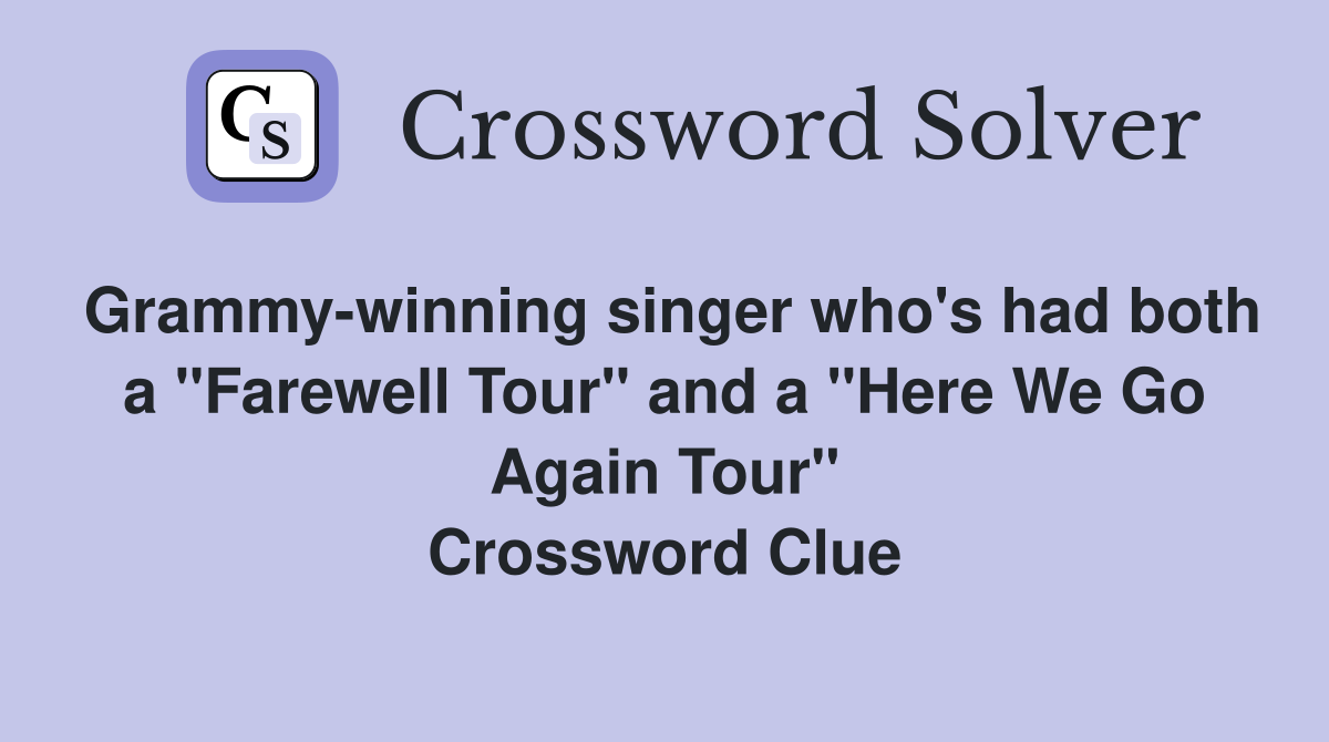 Grammy-winning singer who's had both a "Farewell Tour" and a "Here We Go Again Tour" Crossword Clue