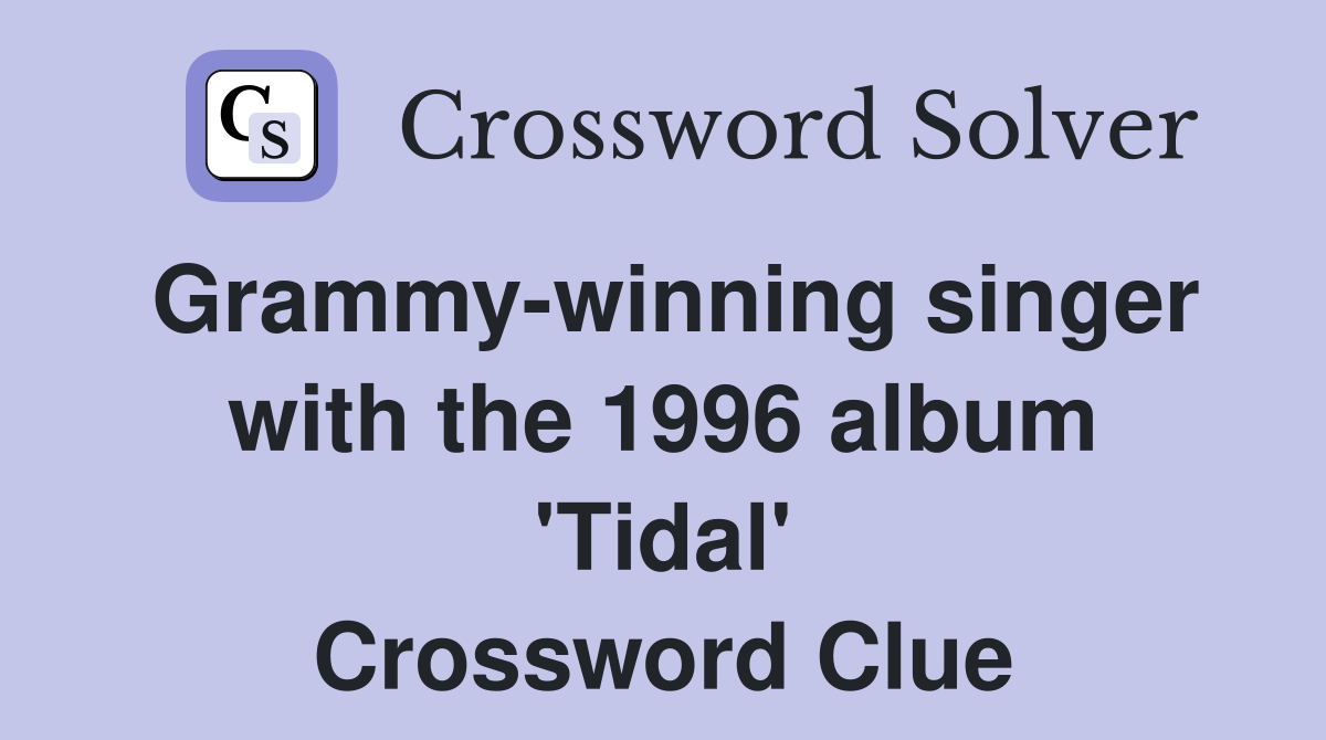 Grammy-winning singer with the 1996 album 'Tidal' Crossword Clue