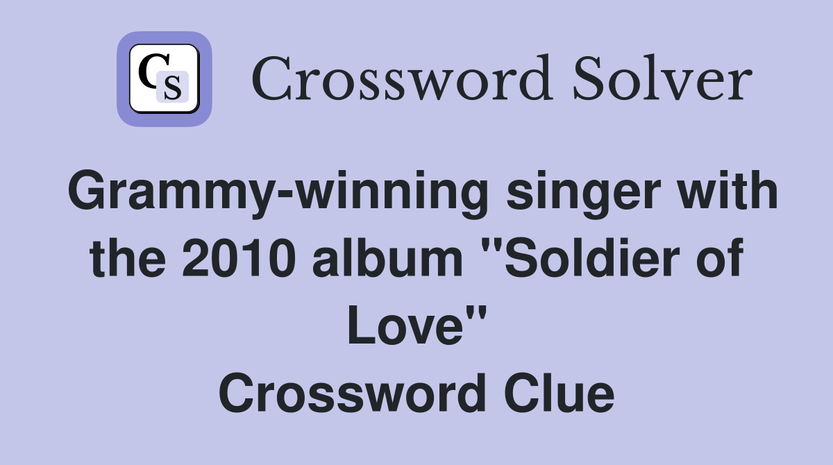 Grammy-winning singer with the 2010 album "Soldier of Love" Crossword Clue