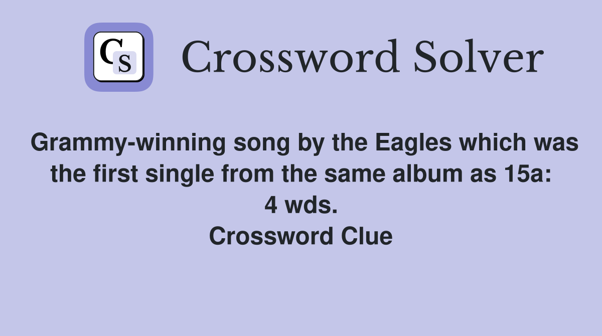 Grammy-winning song by the Eagles which was the first single from the same album as 15a: 4 wds. Crossword Clue