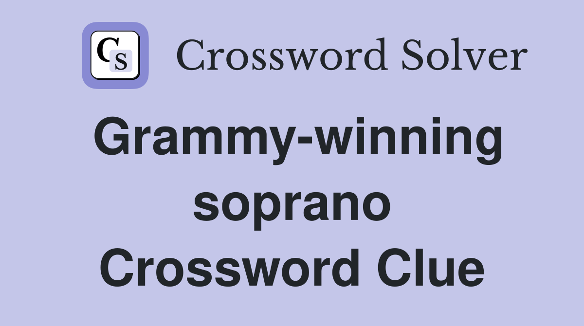 Grammy-winning soprano Crossword Clue