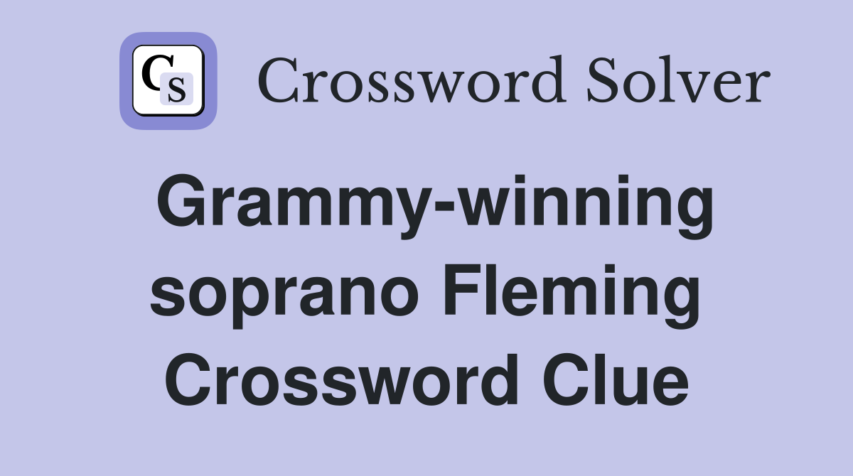 Grammy-winning soprano Fleming Crossword Clue