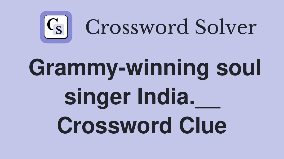 Grammy-winning soul singer India.__ Crossword Clue