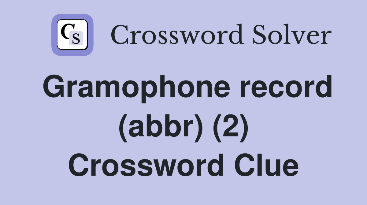 Gramophone record (abbr) (2) Crossword Clue