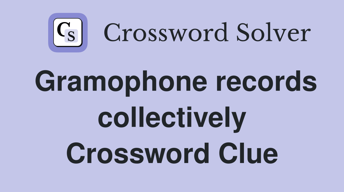 Gramophone records collectively Crossword Clue