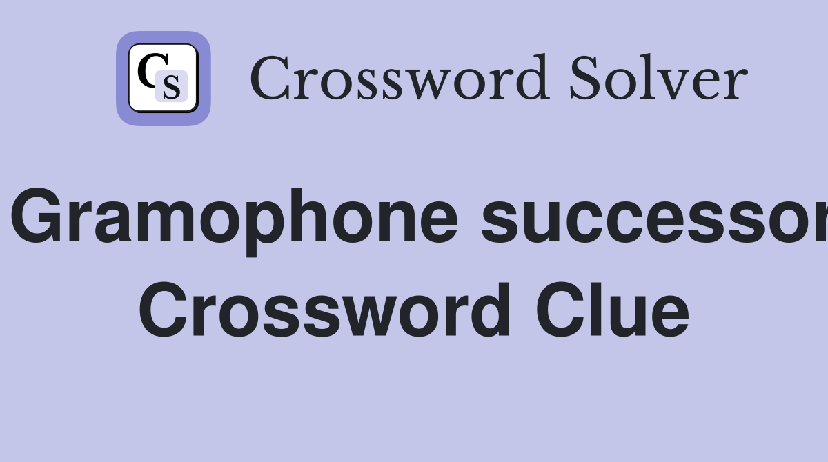 Gramophone successor Crossword Clue