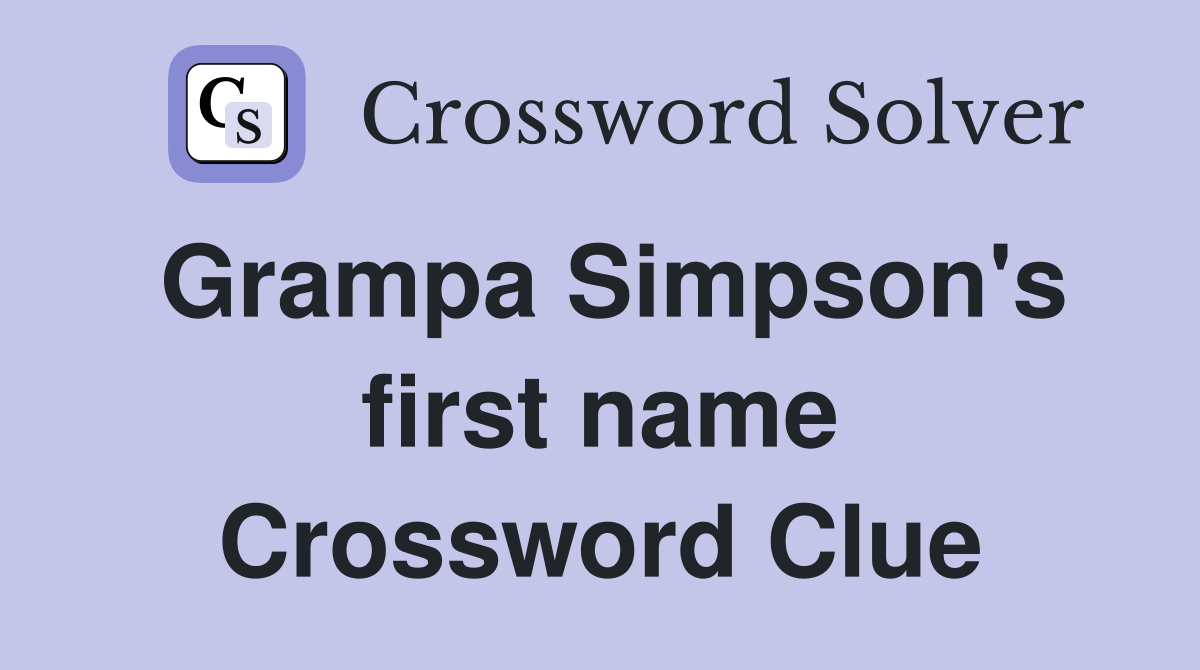 Grampa Simpson's first name Crossword Clue