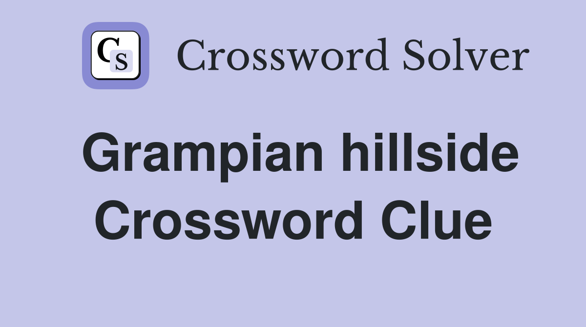 Grampian hillside Crossword Clue
