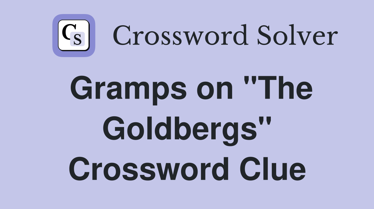 Gramps on ''The Goldbergs'' Crossword Clue