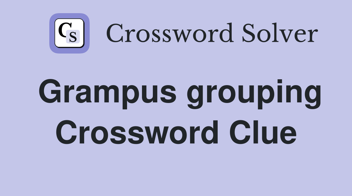 Grampus grouping Crossword Clue