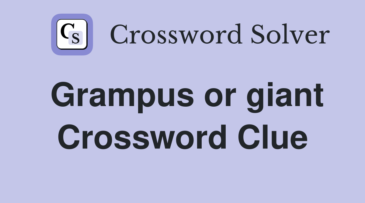 Grampus or giant Crossword Clue