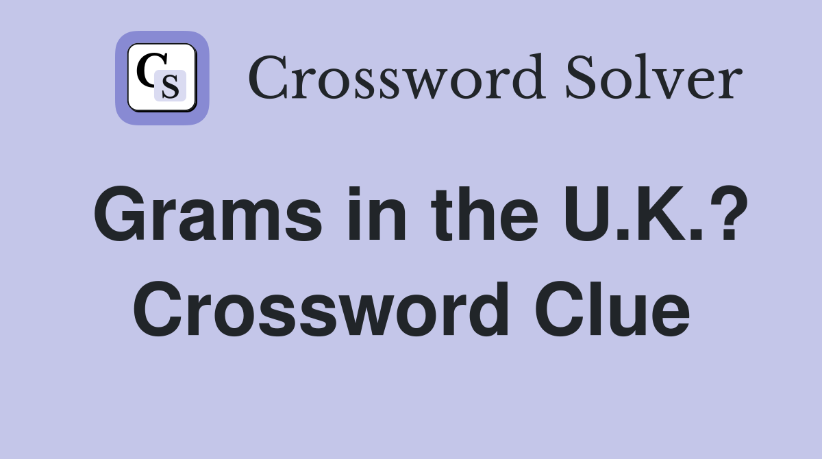 Grams in the U.K.? Crossword Clue