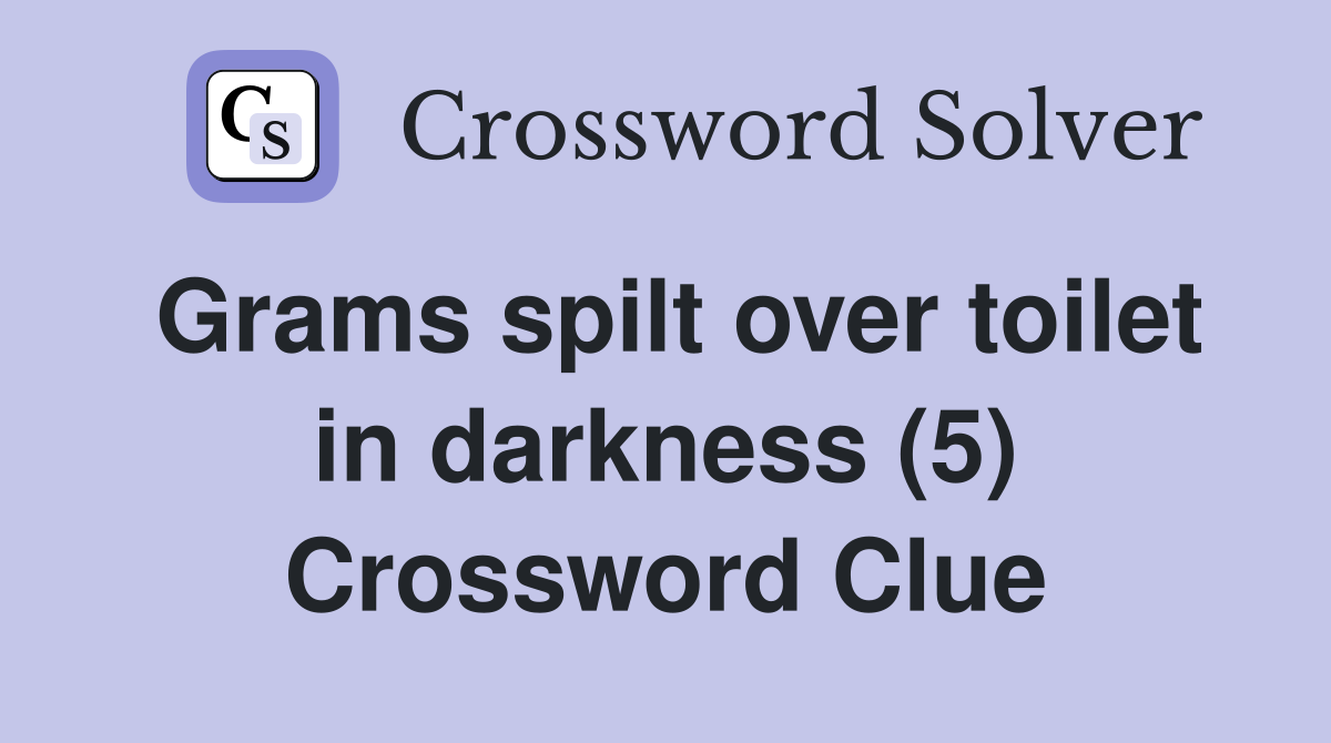 Grams spilt over toilet in darkness (5) Crossword Clue