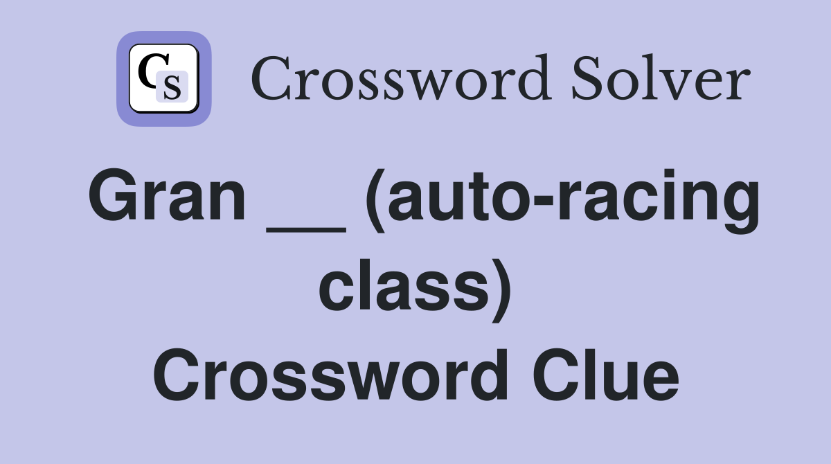 Gran __ (auto-racing class) Crossword Clue