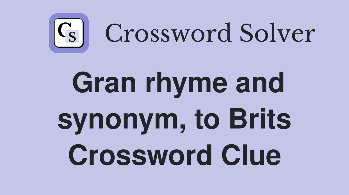 Gran rhyme and synonym, to Brits Crossword Clue