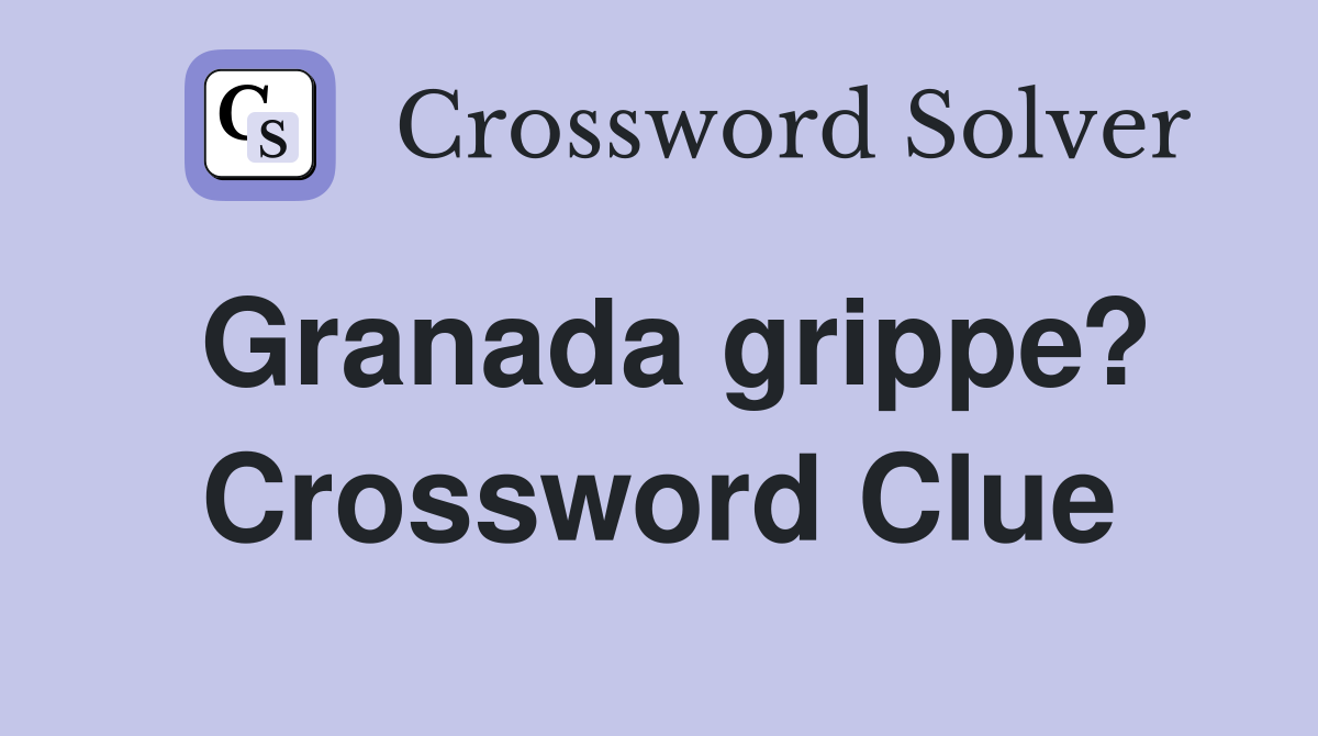 Granada grippe? Crossword Clue
