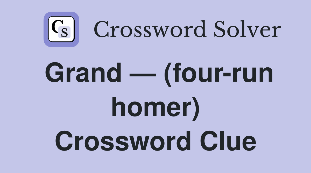 Grand — (four-run homer) Crossword Clue