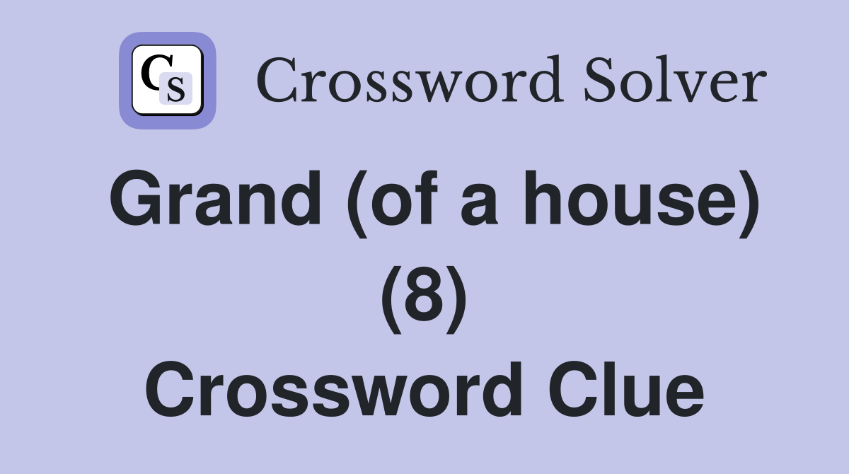 Grand (of a house) (8) Crossword Clue