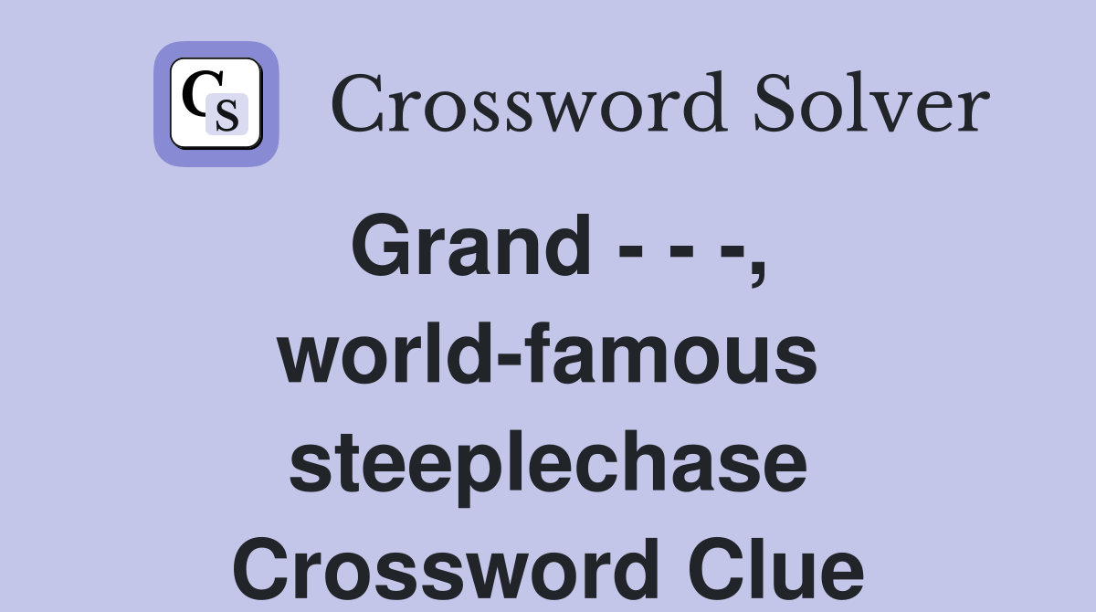 Grand - - -, world-famous steeplechase Crossword Clue