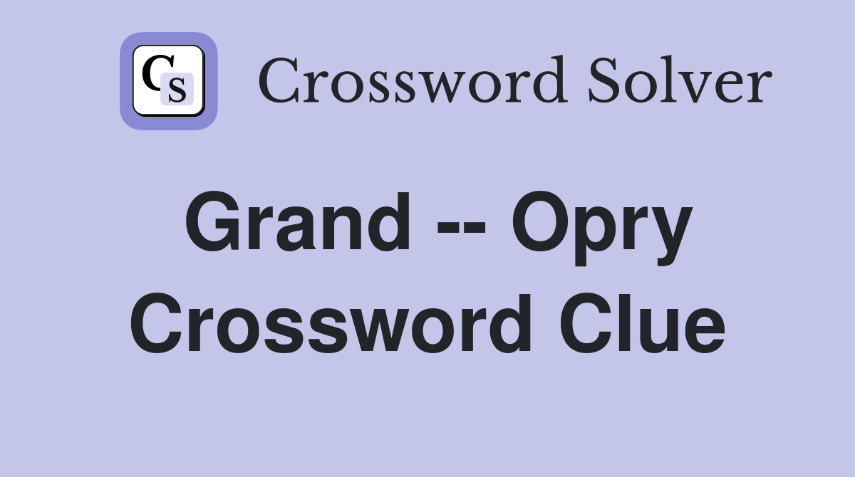 Grand -- Opry Crossword Clue