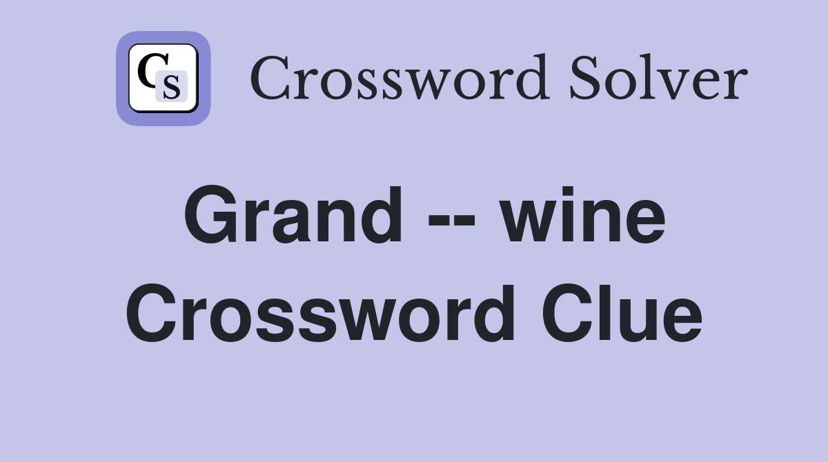 Grand -- wine Crossword Clue